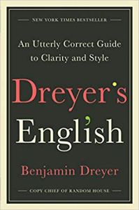 Dreyer’s English: An Utterly Correct Guide to Grammar and Style, by Benjamin Dreyer